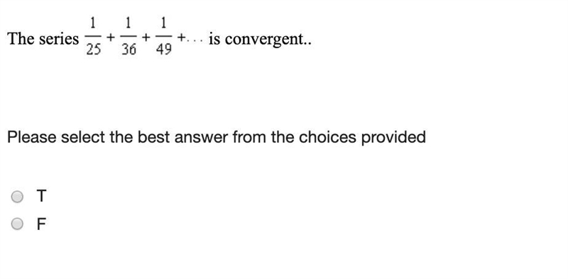 (9CQ) The series 1/25+1/36+1/49... is convergent... True or False-example-1