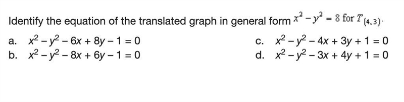 Identify the equation of the translated graph in general form x^2-y^2=8 for T(4,3)-example-1