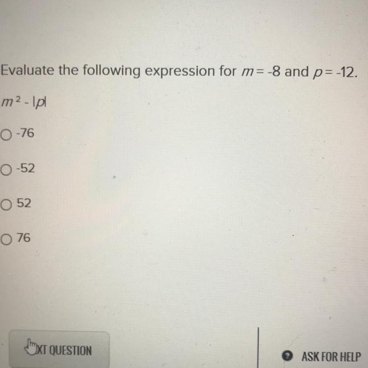 Evaluate the following expression for m= 8 and p= -12 M^2-|p| 76 52 -52 -76-example-1