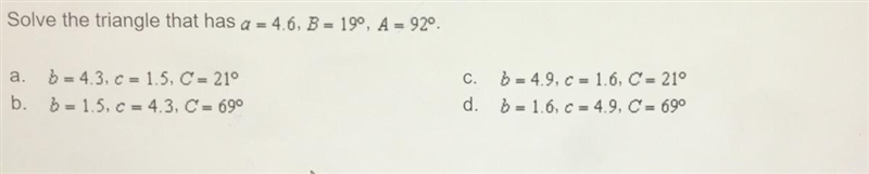 Solve the triangle that has a=4.6, B=19°, A=92° (picture provided)-example-1