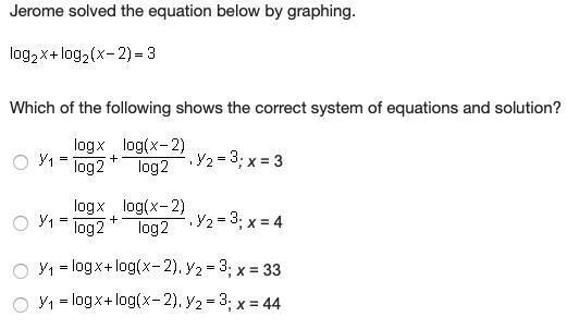 Jerome solved the equation below by graphing. log2(x) + log2(x-2) = 3 Which of the-example-1