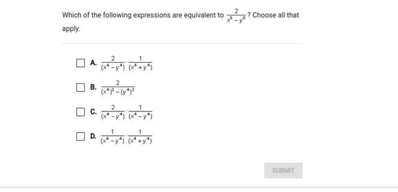 50 POINTS!!! Which of the following expressions are equivalent to 2/x^8-y^8-example-1