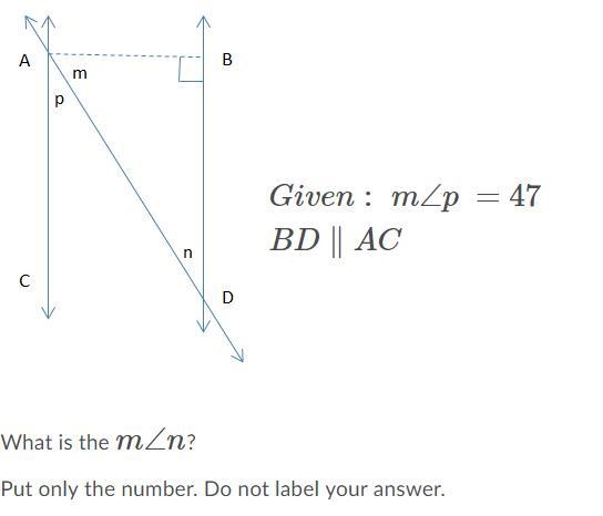 Pls help Given: m∠p =47 BD∥AC What is m∠n Put only the number. Do not label your answer-example-1