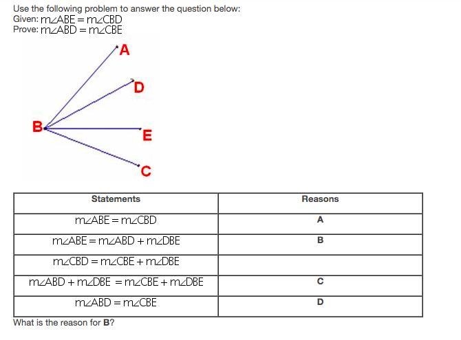 Given: m∠ABE = m∠CBD Prove: m∠ABD = m∠CBE What is the reason for B ? What is the reason-example-1