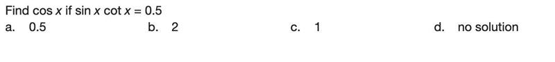 Find cos x if sin x cot x = 0.5.-example-1