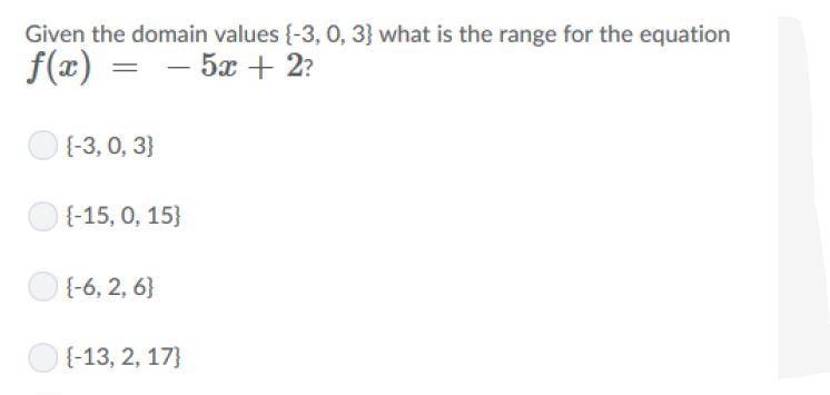 Given the domain value {-3,0,3} What is the range for the equation f(x)=-5x+2-example-1