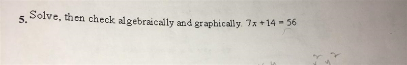 Solve, then check algebraically and graphically. 7x+14= 56-example-1