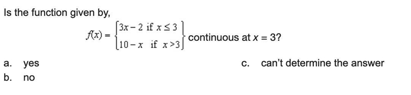 Is the function given by, f(x)={3x-2 if x≤3 , 10-x if x>3} continuous at x = 3?-example-1