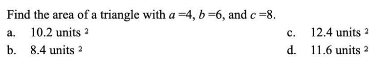 Find the area of a triangle with a =4, b =6, and c =8.-example-1