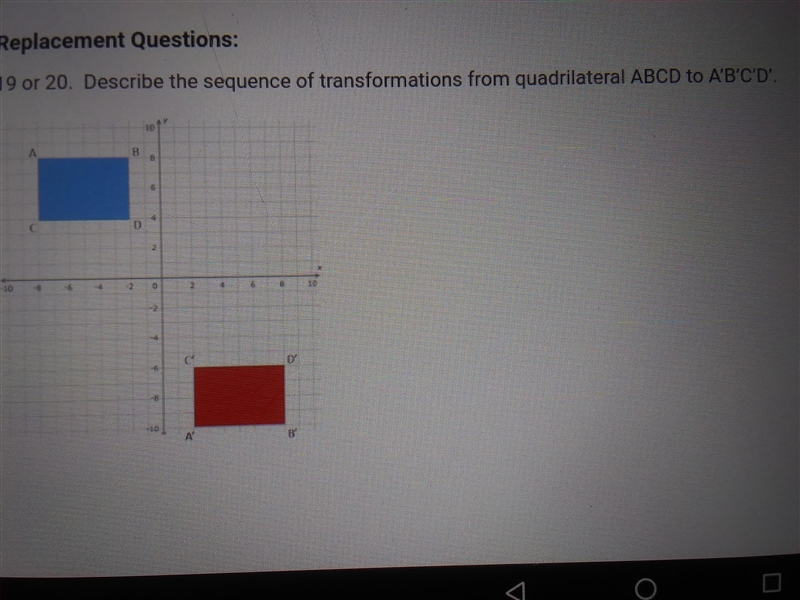 Describe the sequence of transformations from quadrilateral ABCD to A'B'C'D A: -8,8 B-example-1