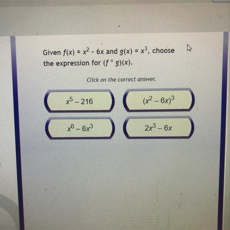 Given f(x) = x2 - 6x and g(x) = x^3 choose the expression for (fºg)(x). Click on the-example-1