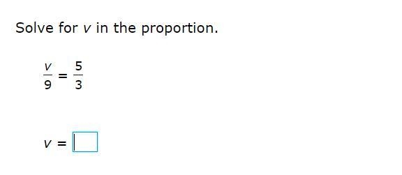 Solve for v in the proportion. v/9 = 5/3 v =-example-1