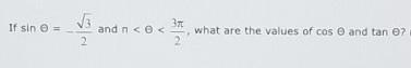 Help please? If sin O = -sqrt3 over 2 and n < O < 3 pi over 2, what are the-example-1