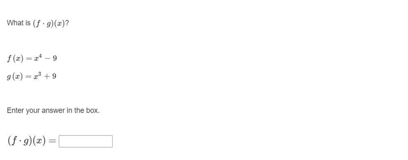 What is (f ⋅ g)(x)? f(x) = x^4 − 9 g(x) = x^3 + 9 (f ⋅ g)(x) =-example-1