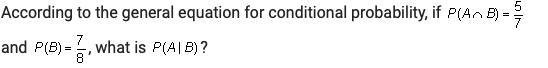 According to the general equation for conditional probability, if (image attached-example-1