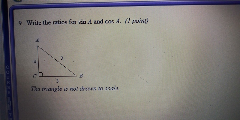 I am lost on this. Write the ratios for sin A and cos A. Thank you-example-1