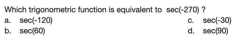 Which trigonometric function is equivalent to sec(-270) ?-example-1