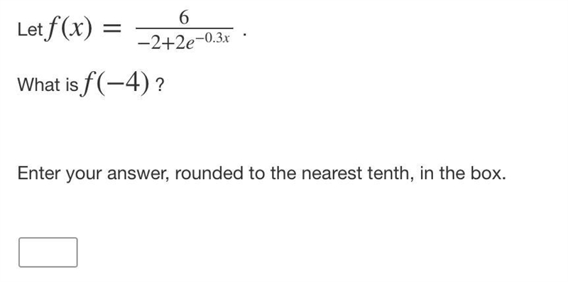 Let f(x)=6/−2+2e^−0.3x . What is f(−4) ? DID THE TEST ANSWER: 1.3-example-1