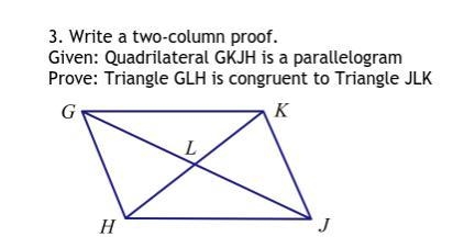 Write a two-column proof. Given: Quadrilateral GKJH is a parallelogram Prove: Triangle-example-1