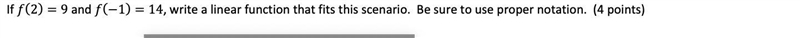 If f(2)=9 and f(-1)=14, write a linear function that fits this scenario. Be sure to-example-1