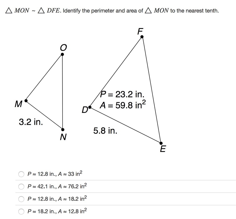 △MON ~△DFE. Identify the perimeter and area of △MON to the nearest tenth.-example-1