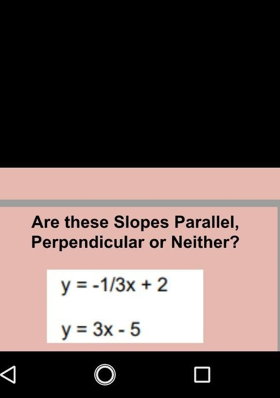 Are these slope parallel perpendicular or neither help asap please!!​-example-1