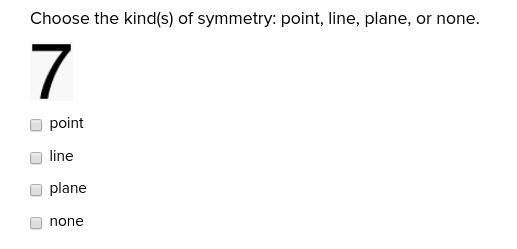 Choose the kind(s) of symmetry: point, line, plane, or none. point line plane none-example-1