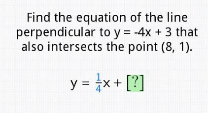 Find the equation of the line perpendicular to y=-4x+3 that also intersects the point-example-1