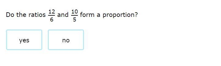 Correct answers only please! Do the ratios 12/6 and 10/5 form a proportion?-example-1