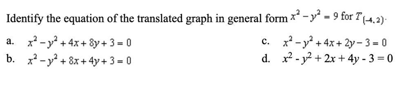 Identify the equation of the translated graph in general form x^2-y^2=9 for T(-4,2)-example-1