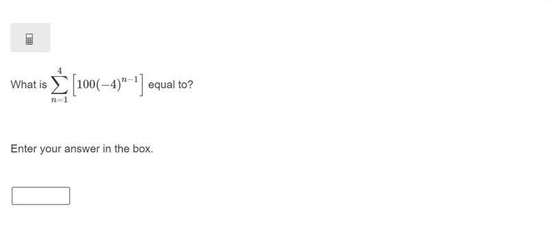 PLEASE HELP ASAP!!! CORRECT ANSWER ONLY PLEASE!!! What is [100(−4)^n-1} equal to?-example-1