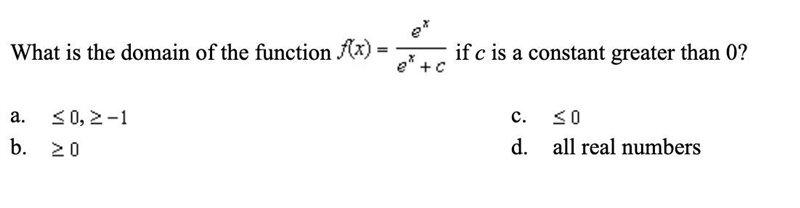 (Q6) What is the domain of the function f(x)= e^x/e^x+c if c is a constant greater-example-1