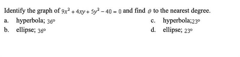 Identify the graph of 9X^2+4xy+5y^2-40=0 and find theta to the nearest degree.-example-1