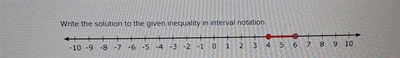 Write the solution to the given inequality in interval notation. [4,6] (4,6) (4,6] [4,6)​-example-1