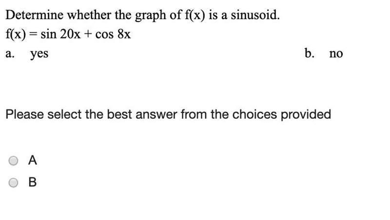 Determine whether the graph of f(x) is a sinusoid. f(x) = sin 20x + cos 8x-example-1