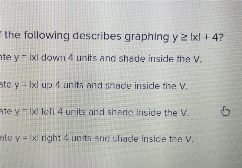 Which of the following describes graphing y > Ixl +4? Translate y = lxl down 4 units-example-1