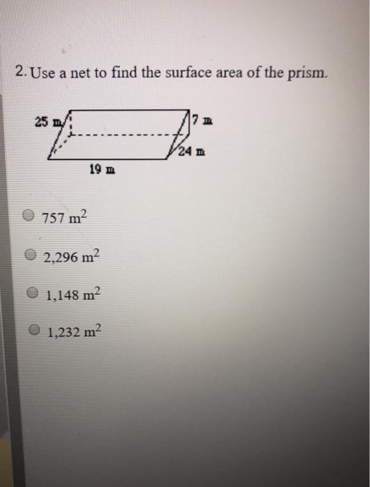 Use a net to find the surface area of the prism. 1,148 m2 757 m2 2,296 m2 1,232 m-example-1