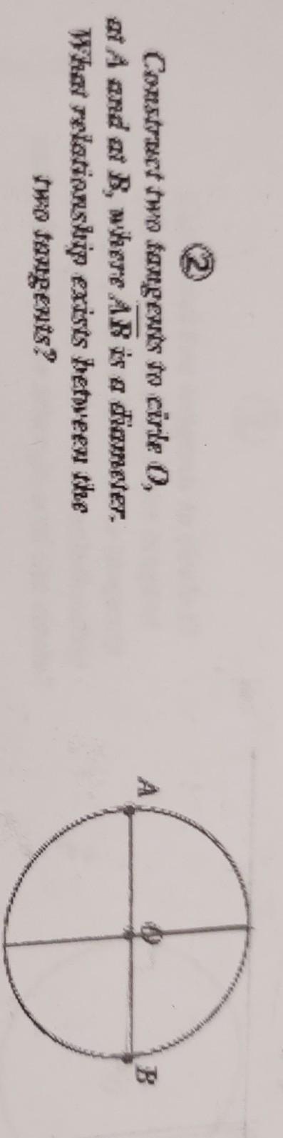 Construct two tangents to circle O, at A and at B, where AB is a diameter. What relationship-example-1