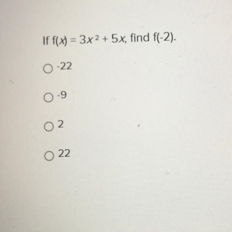 If f(x) = 3х2 + 5x, find f(-2). -22 -9 2. 22-example-1