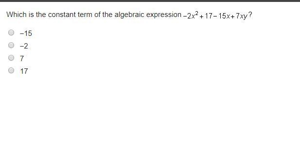 Which is the constant term of the algebraic expression -2x^2+17-15x+7xy? Options: -15 -2 7 17-example-1