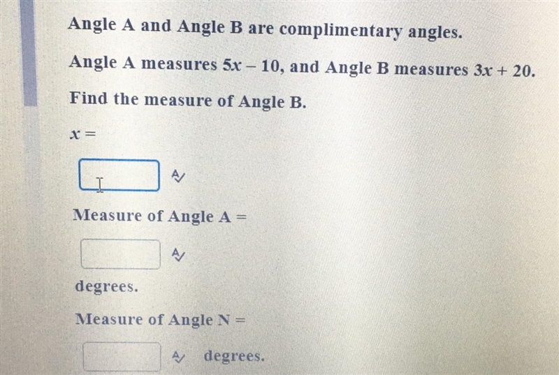 Angle A and Angle B are complimentary angles. Angle A measures 5x - 10, and Angle-example-1