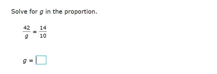 Solve for g in the proportion. 42/g = 14/10 g =-example-1