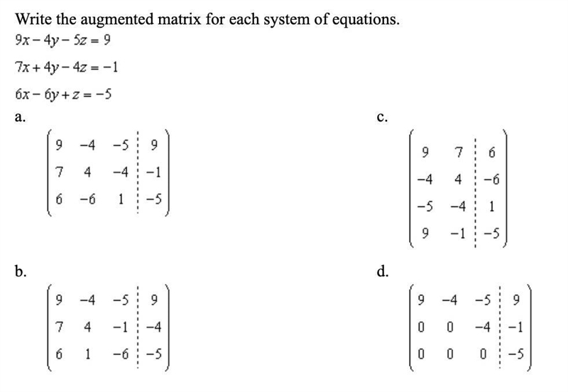 Write the augmented matrix for each system of equations. 9x-4y-5z=9 7x+4y-4z=-1 6x-example-1