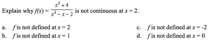 Explain why f(x) = x2+4/x2-x-2 is not continuous at x = 2.-example-1