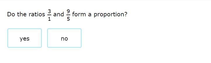 Correct answers only please! Do the ratios 3/1 and 9/5 form a proportion? Yes or no-example-1