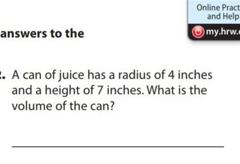 A can of juice has a radius of 4 inches and height of 7 inches . what is the volume-example-1