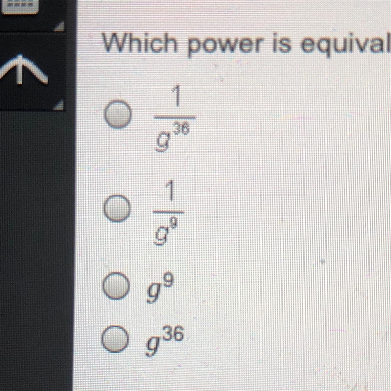 NEED HELP ASAP! Which power is equivalent to the expression (g^-12)^-3-example-1