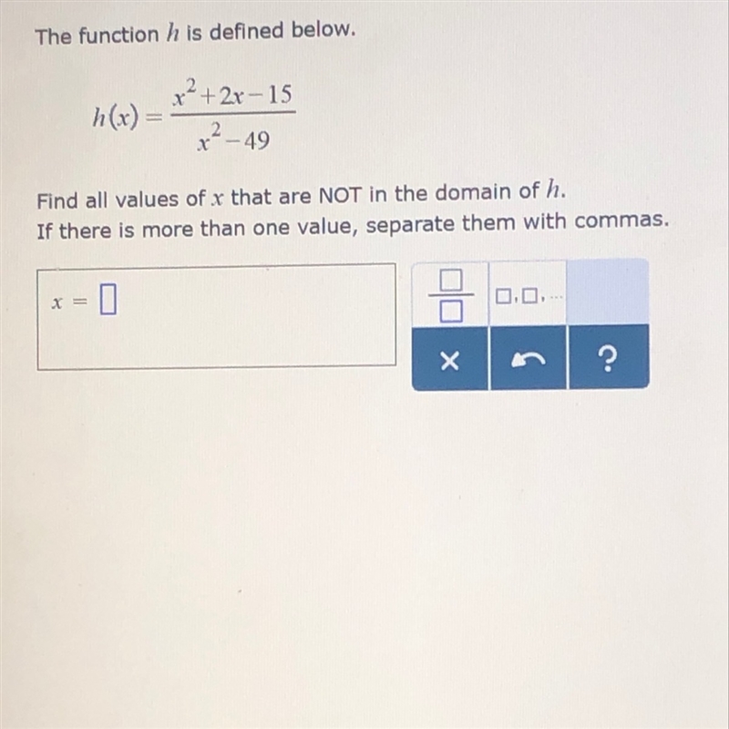 I need to know the values of x that are NOT in the domain of h.-example-1