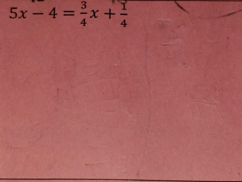 5x-4=3/4x+1/4 I'm not the best when it comes to fractions ​-example-1