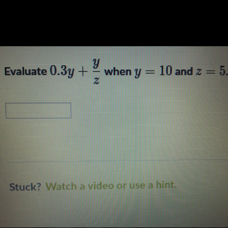 Evaluate 0.3y + y/z when y = 10 and z = 5-example-1